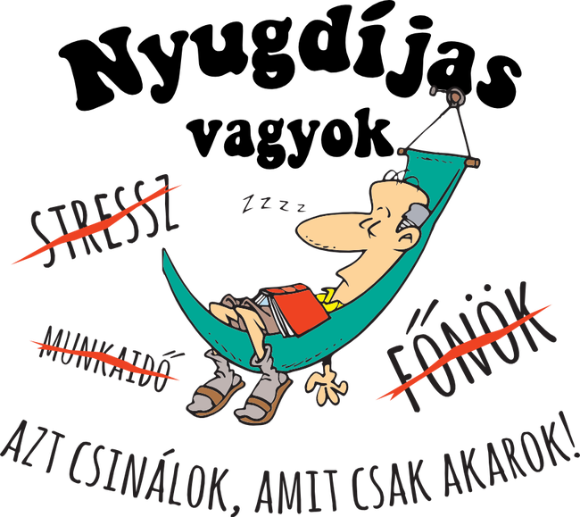 Nyugdíjas vagyok, azt csinálok amit csak akarok