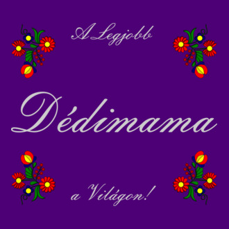 A legjobb Dédimama a Világon!