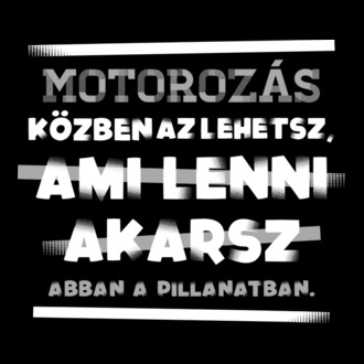 Az lehetsz ami lenni akarsz szöveges inprog MOTOROS