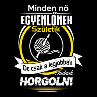 Csak a legjobbak tudnak Horgolni