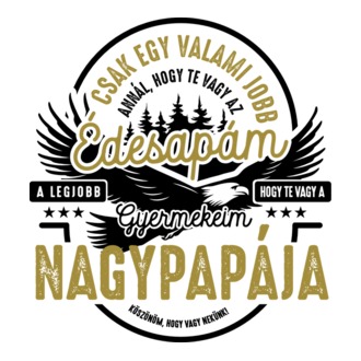 Csak egyvalami jobb annál hogy te vagy az édesapám