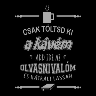 Csak töltsd ki a kávém, add ide az olvasnivalóm és hátrálj lassan
