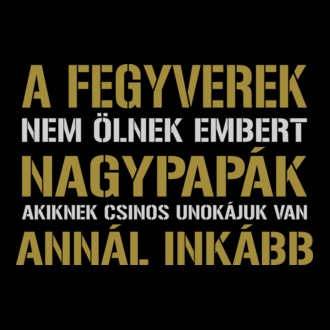 Fegyverek nem ölnek embert nagypapák igen