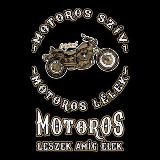Motoros szív motoros lélek motoros leszek amíg élek