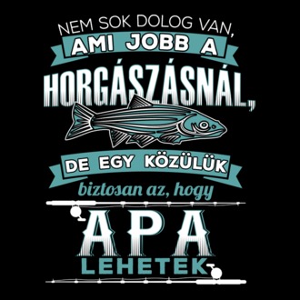 Nem sok dolog van ami jobb a horgászásnál
