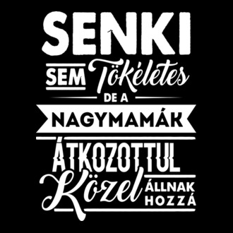 Senki sem tökéletes...nagymamák