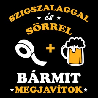 Szigszalaggal és sörrel BÁRMIT megjavítok