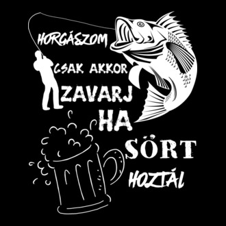 horgászom csak akkor zavarj, ha sört hoztál!