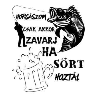 horgászom csak akkor zavarj, ha sört hoztál!